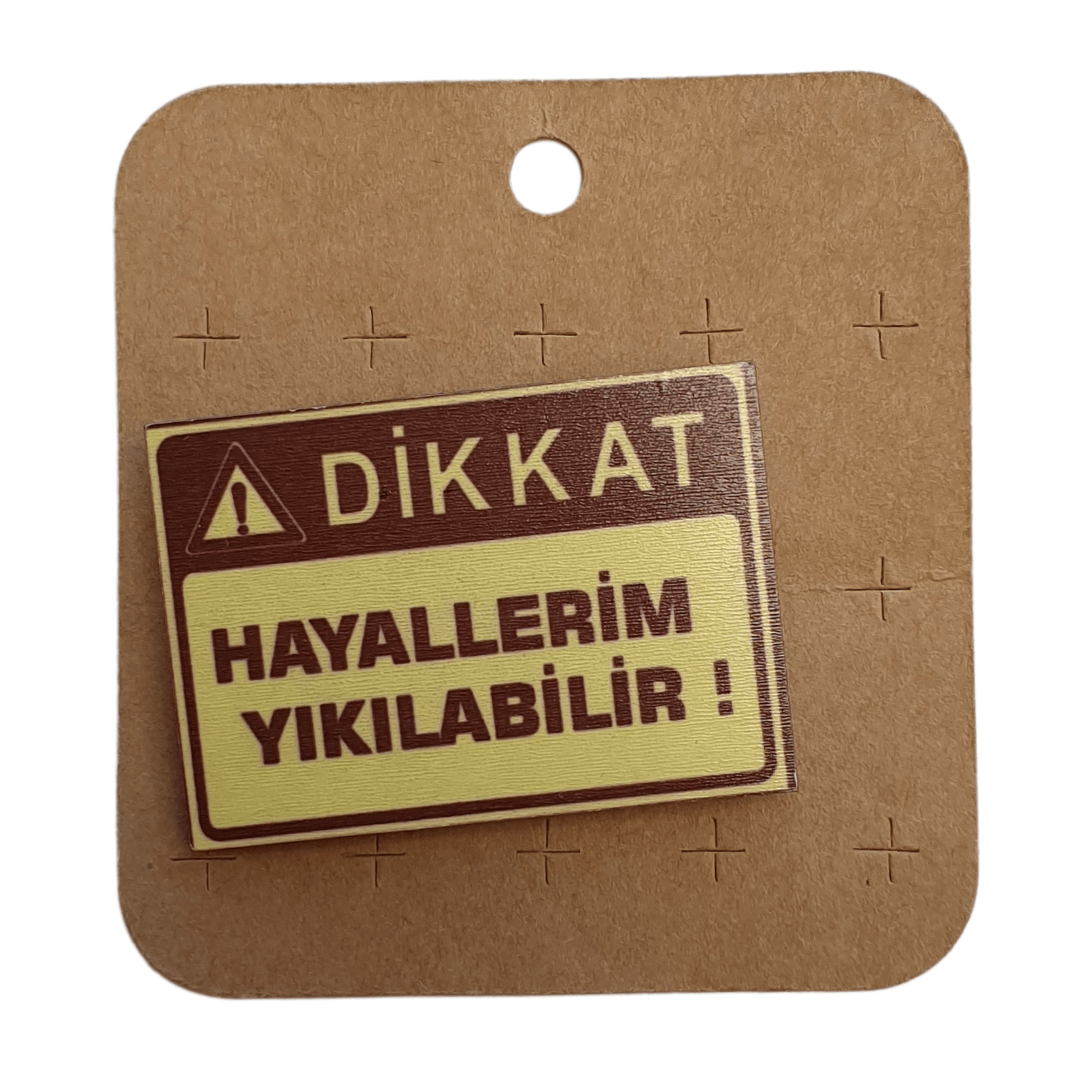 DİKKAT AHŞAP BROŞ